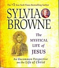 The Mystical Life of Jesus: An Uncommon Perspective on the Life of Christ (Audio CD)