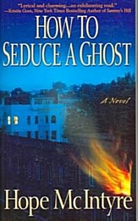 How to Seduce a Ghost (Paperback, Reprint)