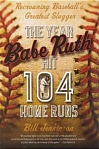 The Year Babe Ruth Hit 104 Home Runs (Paperback)