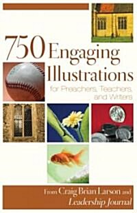 750 Engaging Illustrations for Preachers, Teachers, and Writers (Paperback, Repackaged)