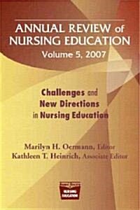 Annual Review of Nursing Education, Volume 5, 2007: Challenges and New Directions in Nursing Education (Paperback)