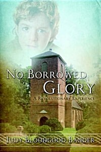 No Borrowed Glory: A Revolutionary Experience (Paperback)