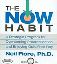 The Now Habit: A Strategic Program for Overcoming Procrastination and Enjoying Guilt-Free Play (Audio CD)