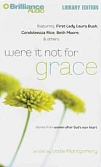 Were It Not for Grace: Stories from Women After Gods Own Heart (MP3 CD, Library)