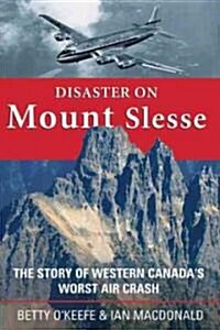 Disaster on Mount Slesse: The Story of Western Canadas Worst Air Crash (Paperback)