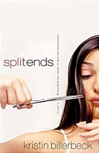 Split Ends: Sometimes the End Is Really the Beginning (Paperback)