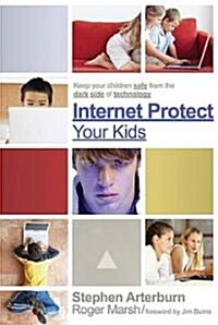 Internet Protect Your Kids: Keep Your Children Safe from the Dark Side of Technology (Paperback)