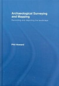 Archaeological Surveying and Mapping : Recording and Depicting the Landscape (Hardcover)