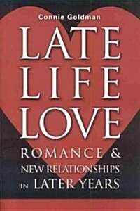 Late-Life Love: Romance and New Relationships in Later Years (Paperback)