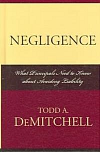 Negligence: What Principals Need to Know about Avoiding Liability (Hardcover)