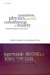 Causation, Physics, and the Constitution of Reality : Russells Republic Revisited (Hardcover)