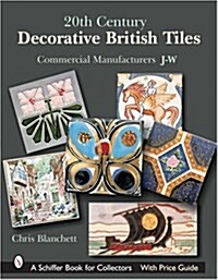 20th Century Decorative British Tiles: Commercial Manufacturers, J-W: Commercial Manufacturers, J-W (Hardcover)