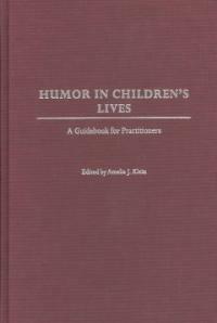 Humor in children's lives : a guidebook for practitioners