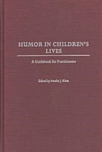 Humor in Childrens Lives: A Guidebook for Practitioners (Hardcover)