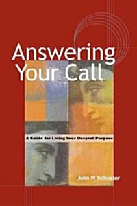 Answering Your Call: A Guide for Living Your Deepest Purpose (Paperback)