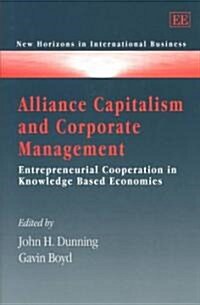 Alliance Capitalism and Corporate Management : Entrepreneurial Cooperation in Knowledge Based Economies (Hardcover)