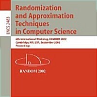 Randomization and Approximation Techniques in Computer Science: 6th International Workshop, Random 2002, Cambridge, Ma, USA, September 13-15, 2002, Pr (Paperback, 2002)
