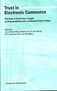 Trust in Electronic Commerce: The Role of Trust from a Legal: The Role of Trust from a Legal, an Organizational and a Technical Point of View (Hardcover)