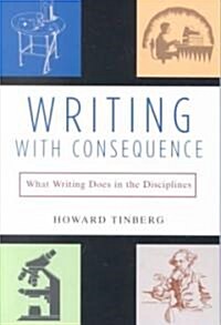 Writing with Consequence: What Writing Does in the Disciplines (Paperback)