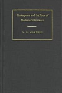 Shakespeare and the Force of Modern Performance (Hardcover)