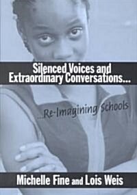 Silenced Voices and Extraordinary Conversations: Re-Imagining Schools (Paperback)