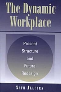 The Dynamic Workplace: Present Structure and Future Redesign (Hardcover)