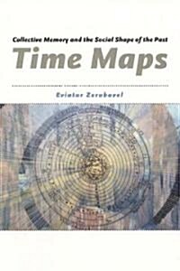 Time Maps: Collective Memory and the Social Shape of the Past (Hardcover)