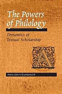 The Powers of Philology: Dynamics of Textual Scholarship (Hardcover)