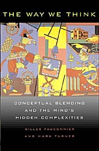 The Way We Think: Conceptual Blending and the Minds Hidden Complexities (Paperback)