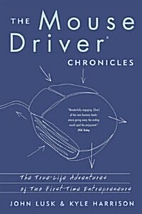 [중고] The Mousedriver Chronicles: The True- Life Adventures of Two First-Time Entrepreneurs (Paperback)
