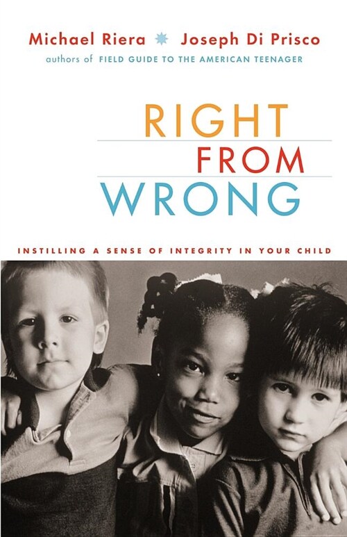 Right from Wrong: Instilling a Sense of Integrity in Your Child (Paperback)