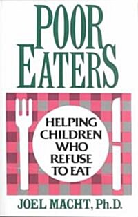 Poor Eaters : Helping Children Who Refuse to Eat (Paperback)