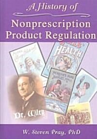 A History of Nonprescription Product Regulation (Hardcover)