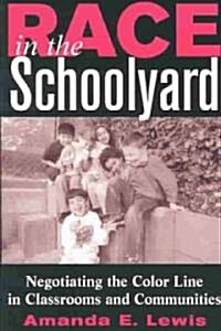 Race in the Schoolyard: Negotiating the Color Line in Classrooms and Communities (Paperback)