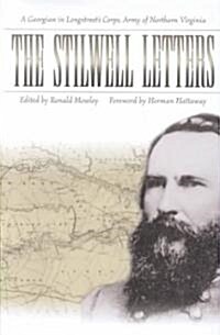 The Stilwell Letters: A Georgian in Longstreets Corps, Army of Northern Virginia (Hardcover)