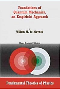 Foundations of Quantum Mechanics, an Empiricist Approach (Hardcover, 2002)