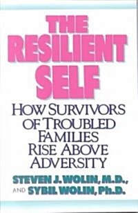 The Resilient Self: How Survivors of Troubled Families Rise Above Adversity (Paperback)