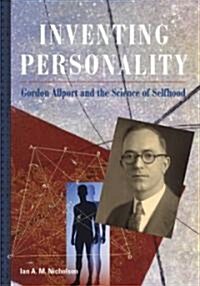 Inventing Personality: Gordon Allport and the Science of Selfhood (Hardcover)