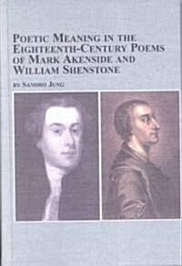 Poetic Meaning in the Eighteenth Century Poems of Mark Akenside and William Shenstone (Hardcover)