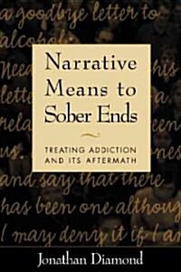 Narrative Means to Sober Ends: Treating Addiction and Its Aftermath (Paperback)