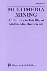 Multimedia Mining: A Highway to Intelligent Multimedia Documents (Hardcover)