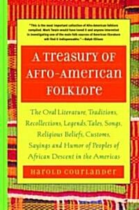 A Treasury of Afro-American Folklore: The Oral Literature, Traditions, Recollections, Legends, Tales, Songs, Religious Beliefs, Customs, Sayings, and (Paperback)