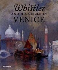 Whistler and His Circle in Venice (Hardcover)