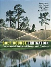 Golf Course Irrigation: Environmental Design and Management Practices (Hardcover)