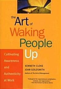 The Art of Waking People Up: Cultivating Awareness and Authenticity at Work (Hardcover)