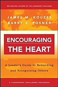 Encouraging the Heart: A Leaders Guide to Rewarding and Recognizing Others (Paperback)