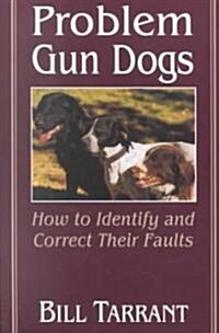 Problem Gun Dogs: How to Identify and Correct Their Faults (Paperback, Revised)