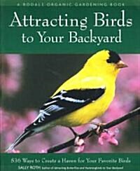 Attracting Birds to Your Backyard: 536 Ways to Turn Your Yard and Garden Into a Haven for Your Favorite Birds (Paperback)