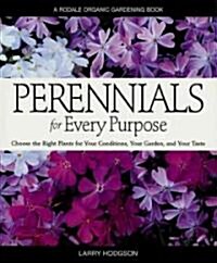 Perennials for Every Purpose: Choose the Right Plants for Your Conditions, Your Garden, and Your Taste (Paperback)