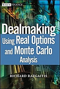 Dealmaking: Using Real Options and Monte Carlo Analysis (Hardcover)